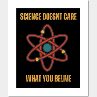 Science doesn't care what you believe Posters and Art